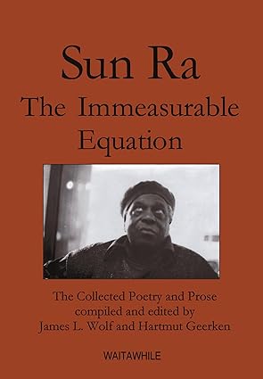 The Immeasurable Equation: The Collected Poetry and Prose of Sun Ra
